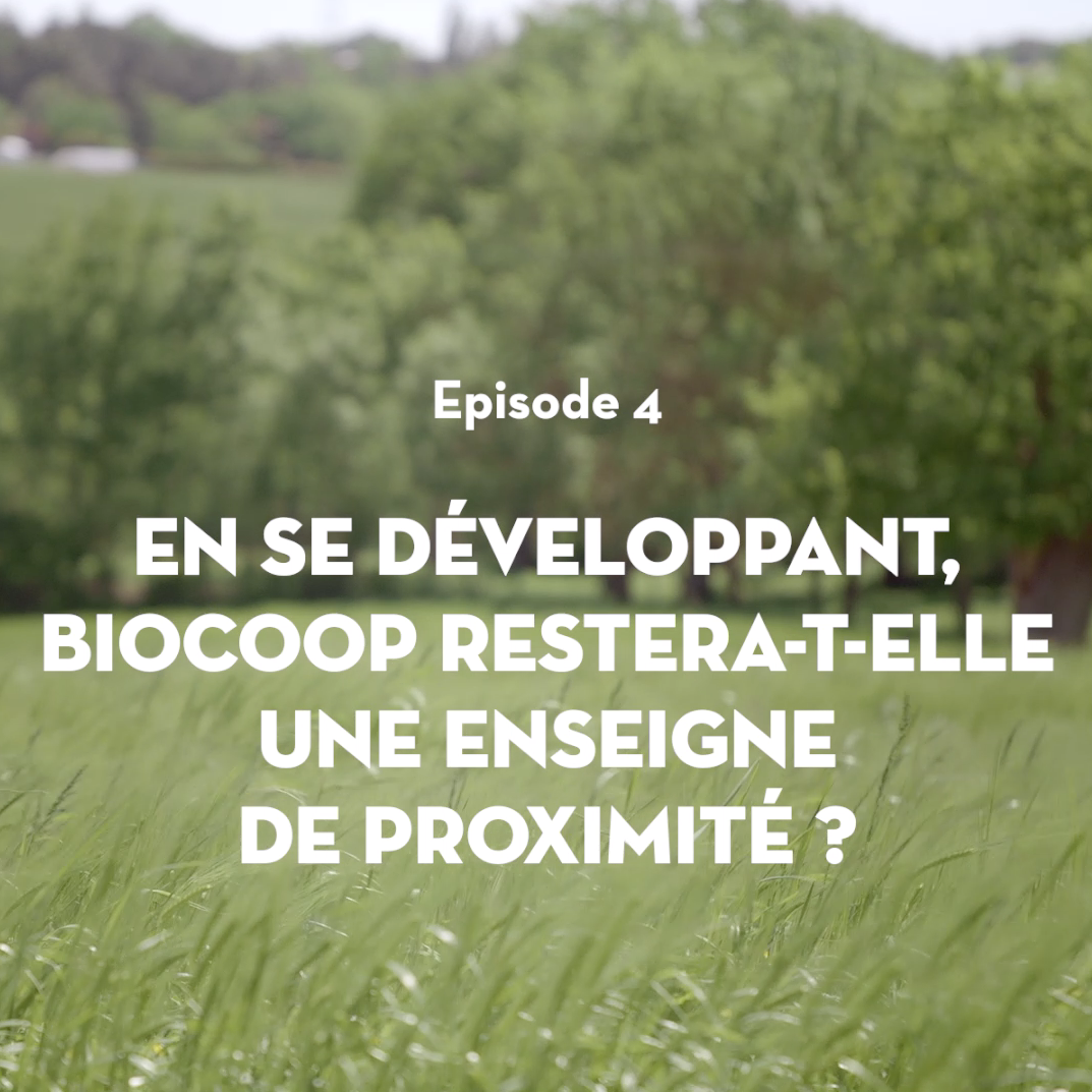 Episode 4 : En se développant, Biocoop restera-t-elle une enseigne de proximité ? 